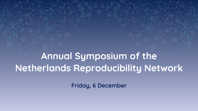 Registration now open: Annual symposium of the Netherlands Reproducibility Network