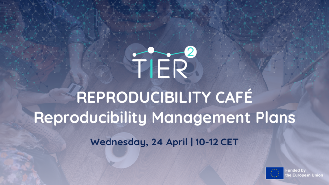 Join TIER2’s Reproducibility Café: Discussing Reproducibility Management Plans